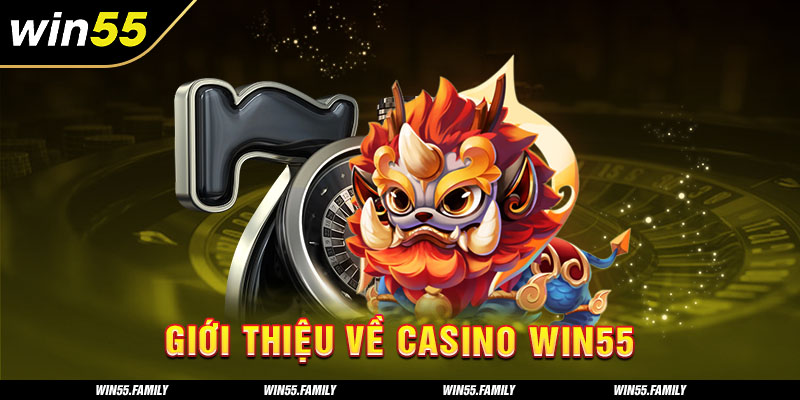 Casino Win55 là gì?