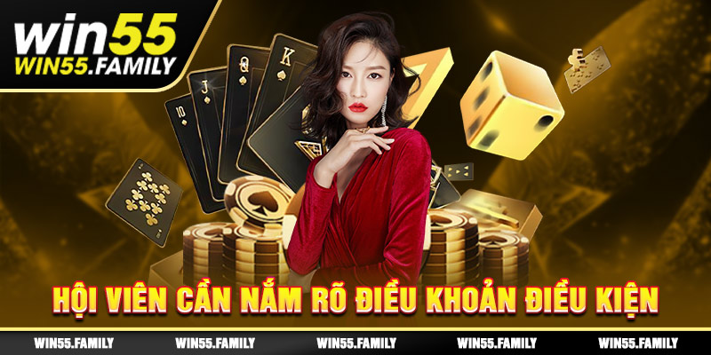 Cần nắm rõ điều khoản điều kiện Win55 quy định 