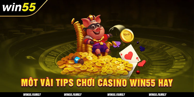 Mẹo chơi casino Win55 đơn giản cho tân binh