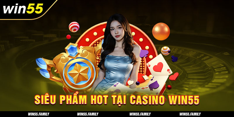 5 siêu phẩm casino Win55 đình đám nhất 2024