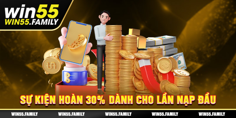 Hoàn trả 30% dành cho lần nạp đầu 