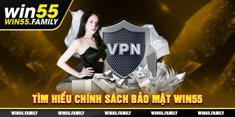 Tìm hiểu chính sách bảo mật Win55