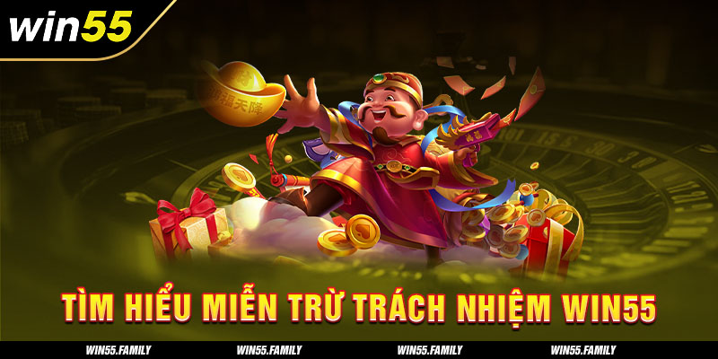 Miễn trừ trách nhiệm Win55 thể hiện trách nhiệm của 2 bên 