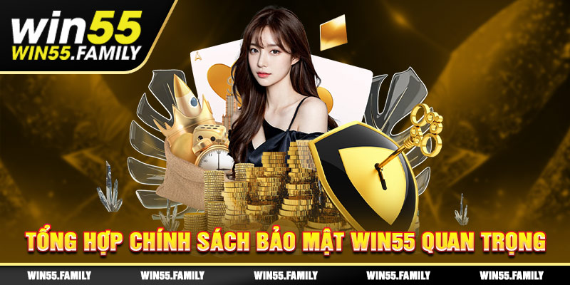 Các chính sách bảo mật Win55 quan trọng