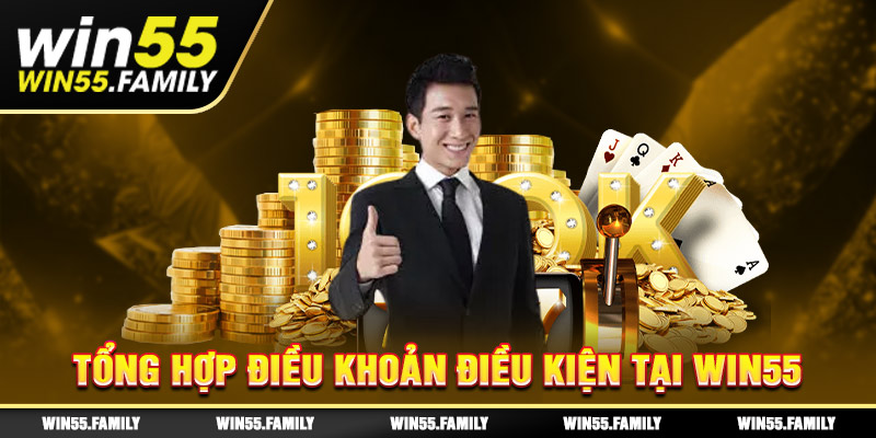 Tổng hợp điều khoản điều kiện tại Win55