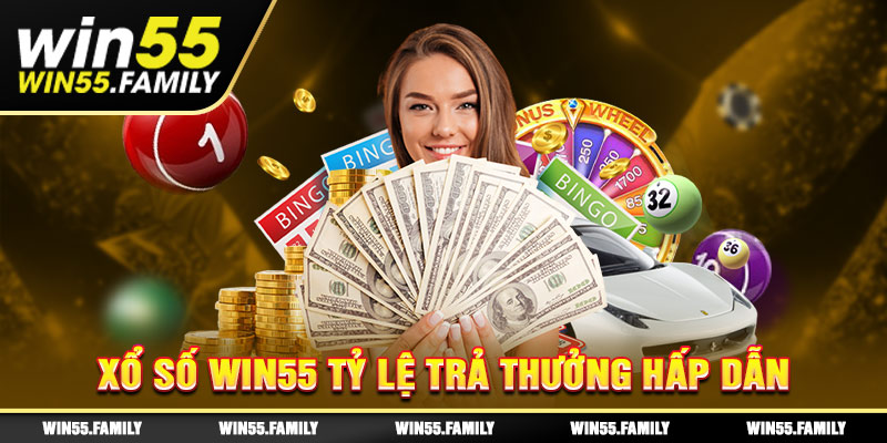 Xổ số Win55 tỷ lệ trả thưởng hấp dẫn 