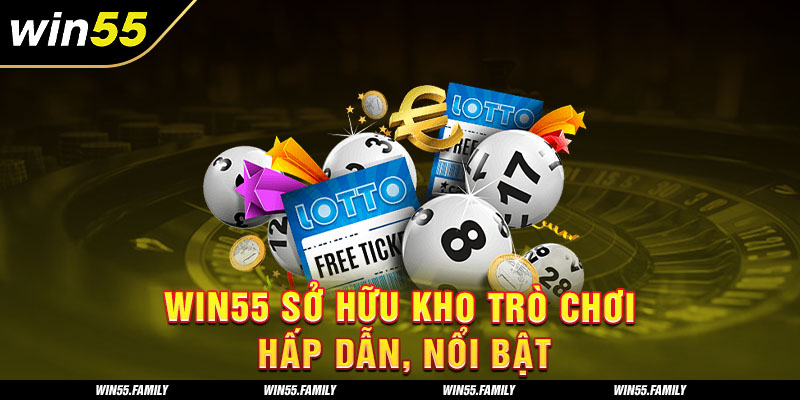 Kho game win55 hấp dẫn, nổi bật. 