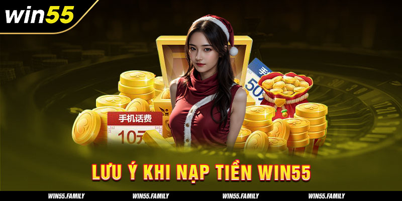 Lưu ý khi giao dịch nạp tiền tại Win55