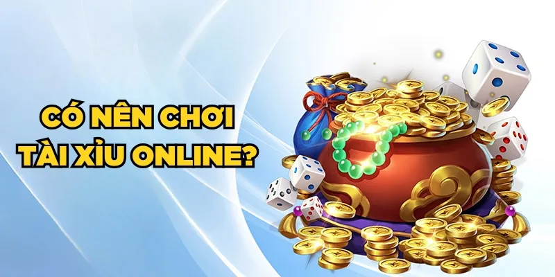 có nên chơi tài xỉu online