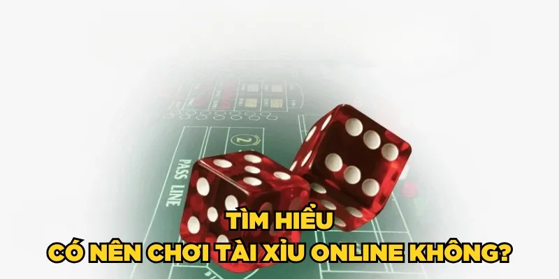 Có nên chơi tài xỉu online?